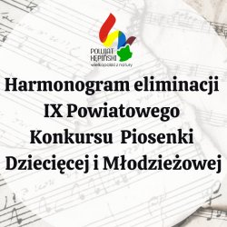 Harmonogram eliminacji IX Powiatowego Konkursu Piosenki Dziecięcej i Młodzieżowej