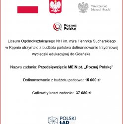 Liceum Ogólnokształcącego Nr I im. mjra Henryka Sucharskiego w Kępnie otrzymało z budżetu państwa dofinansowanie trzydniowej wycieczki edukacyjnej do Gdańska.Nazwa zadania: Przedsięwzięcie MEiN pt. „Poznaj Polskę”  Dofinansowanie z budżetu państwa:15 000 zł  Całkowity koszt zadania:37 680 zł