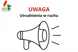 Uwaga na utrudnienia w ruchu